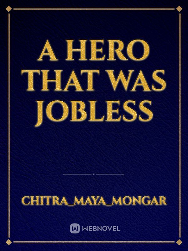 A Hero That Was Jobless