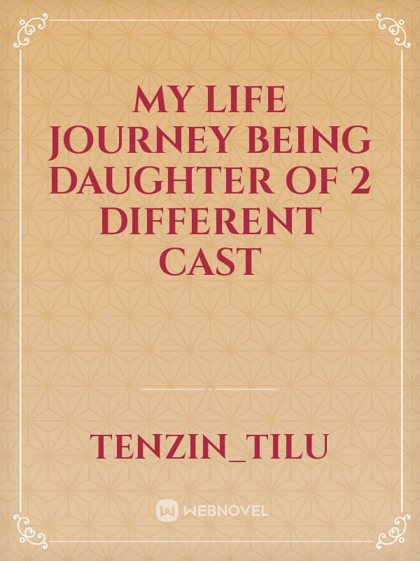 My life journey being daughter of 2 different cast