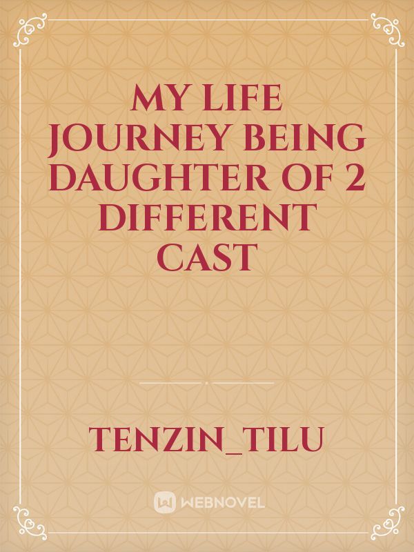 My life journey being daughter of 2 different cast