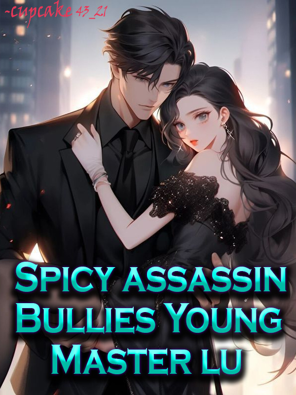 Spicy assassin bullies young master Lu