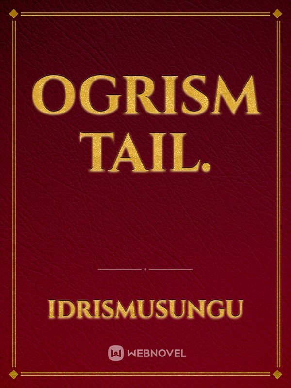 OGRISM TAIL.