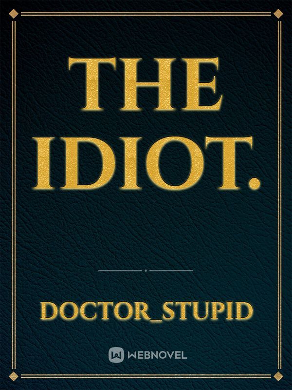 The Idiot.