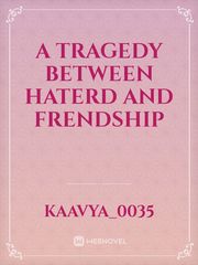 A tragedy between haterd and frendship Book