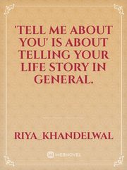 'Tell me about you' is about telling your life story in general. Book