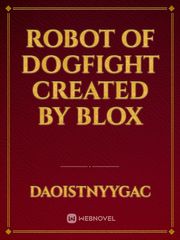 ROBOT OF DOGFIGHT
created by blox Book
