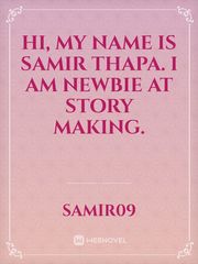 Hi, my name is Samir Thapa. I am newbie at story making. Book