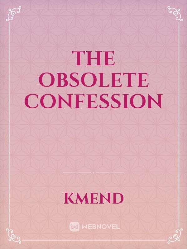 The Obsolete Confession