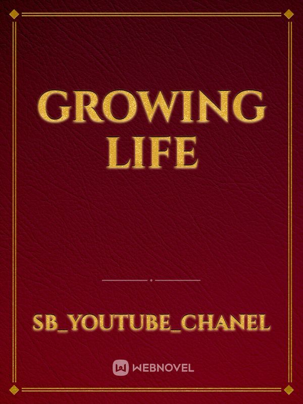 Growing life