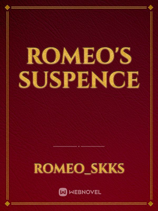 ROMEO's SUSPENCE