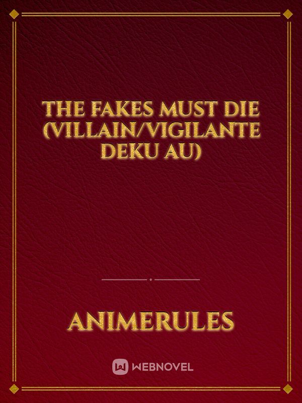 The Fakes Must Die (Villain/Vigilante Deku AU)