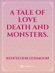 A tale of love death and monsters. Book