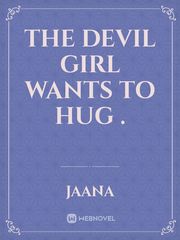 THE DEVIL GIRL WANTS TO HUG . Book