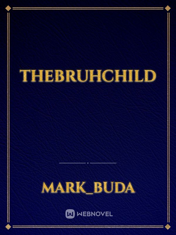 TheBruhChild