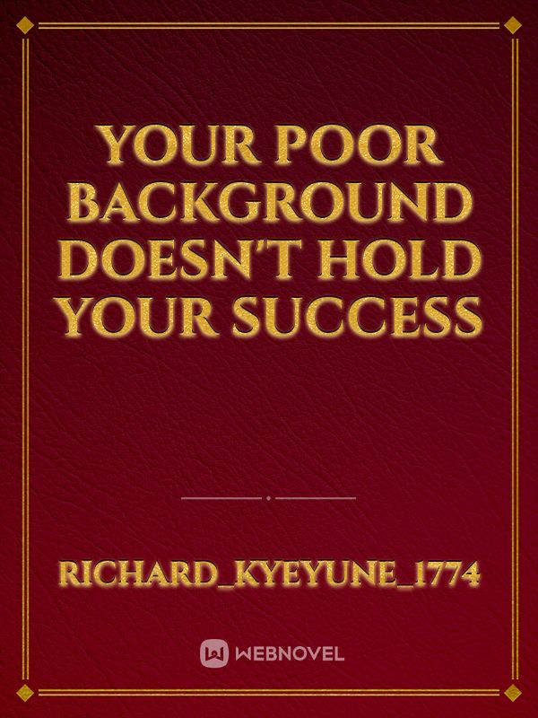 Your poor background doesn't hold your success Novel Read Free - Webnovel