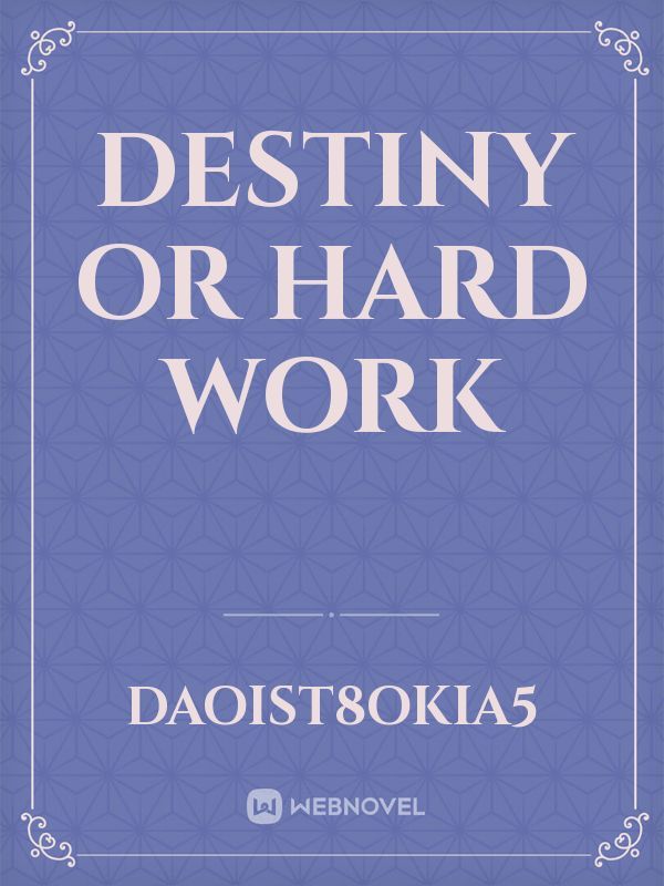 Destiny or hard work