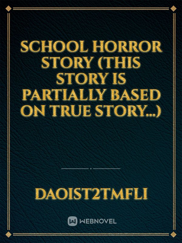 School horror story (this story is partially based on true story...)