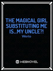 The Magical Girl  Substituting me is...my Uncle?! Book