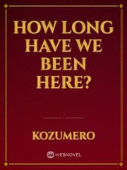 How Long Have We Been Here? Book