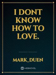 I dont know how to love. Book