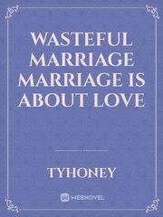 wasteful marriage



marriage is about love Book