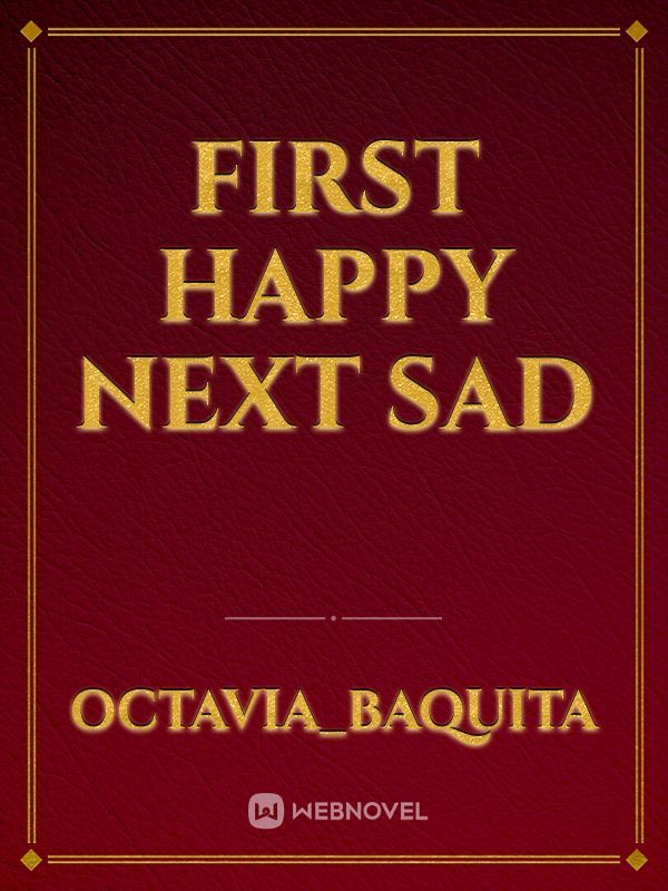 First Happy next sad Book