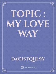 topic : my love way Book