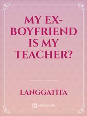 My Ex-Boyfriend Is My Teacher? Book