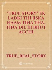 *true story*

ek ladki thi jiska naam tina tha. tina dil ki bhut acchi Book