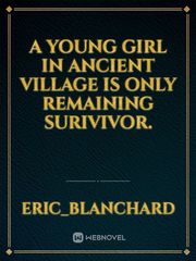 A young girl in ancient village is only remaining surivivor. Book