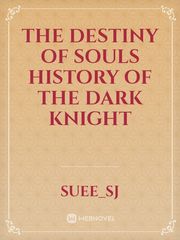 The destiny of souls history of the dark Knight Book
