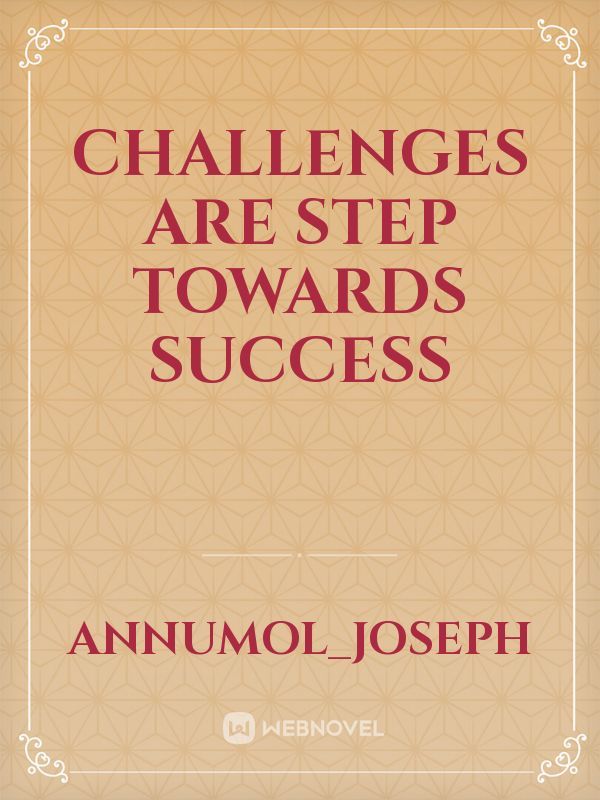 Challenges are step towards success