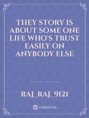 They story is about some one Life who's trust easily on anybody else Book