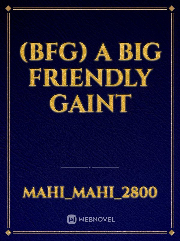 (bfg) A big friendly gaint