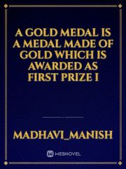 A gold medal is a medal made of gold which is awarded as first prize i Book