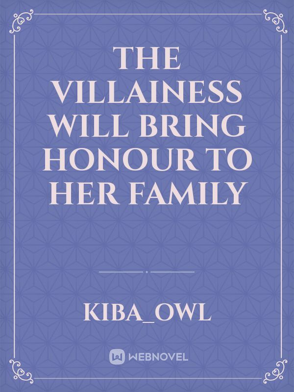 The Villainess Will Bring Honour To Her Family