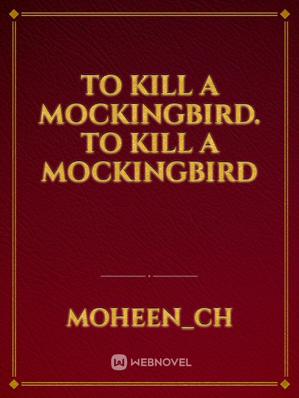 To Kill a Mockingbird. To Kill a Mockingbird