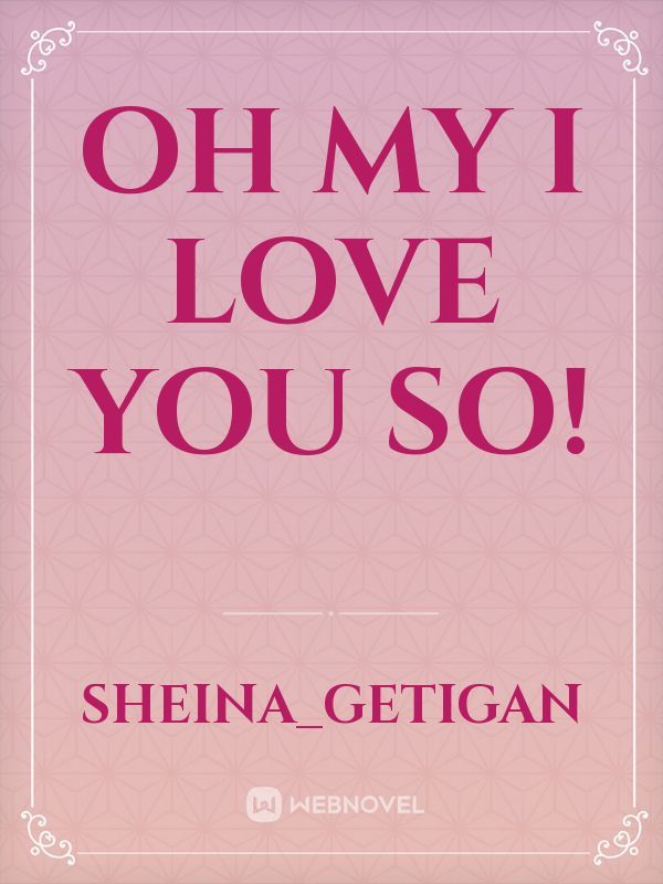 Oh my I love you so! Book