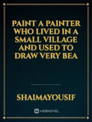 paint
A painter who lived in a small village and used to draw very Bea Book