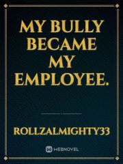 My Bully Became My Employee. Book