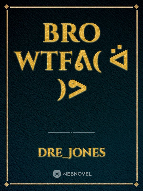 Bro wtfᕕ( ᐛ )ᕗ Book