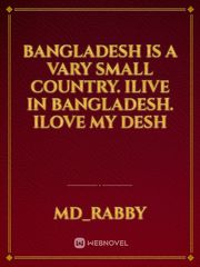 Bangladesh is a vary small country. Ilive in Bangladesh. Ilove my desh Book