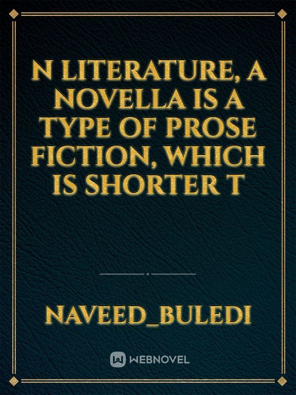 n literature, a novella is a type of prose fiction, which is shorter t Book