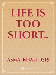 Life is too short.. Book