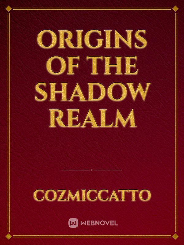 Origins of the Shadow Realm