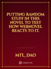 Putting Random Stuff in this Novel to Test How Webnovel Reacts to it. Book