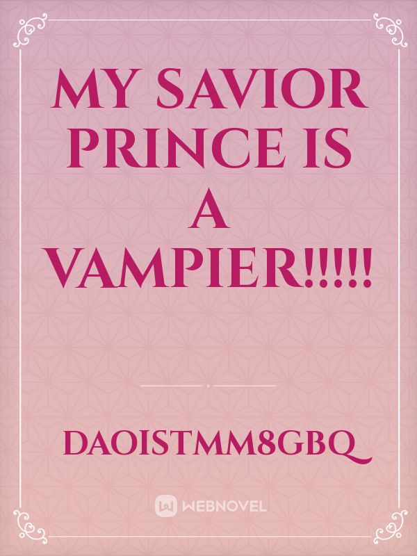 My savior prince is a Vampier!!!!! Book