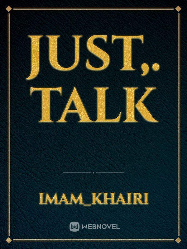Just,. Talk