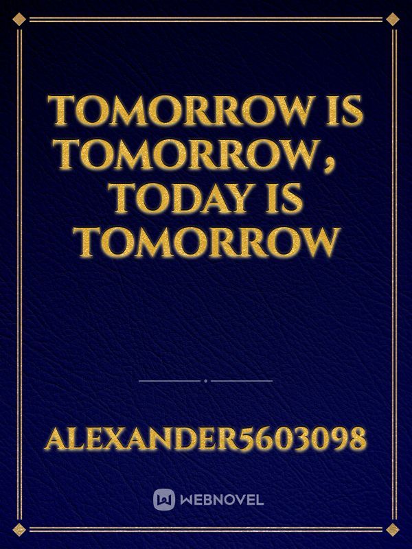tomorrow is tomorrow，today is tomorrow