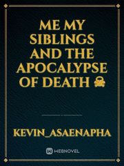 Me my siblings and the apocalypse
Of death ☠ Book