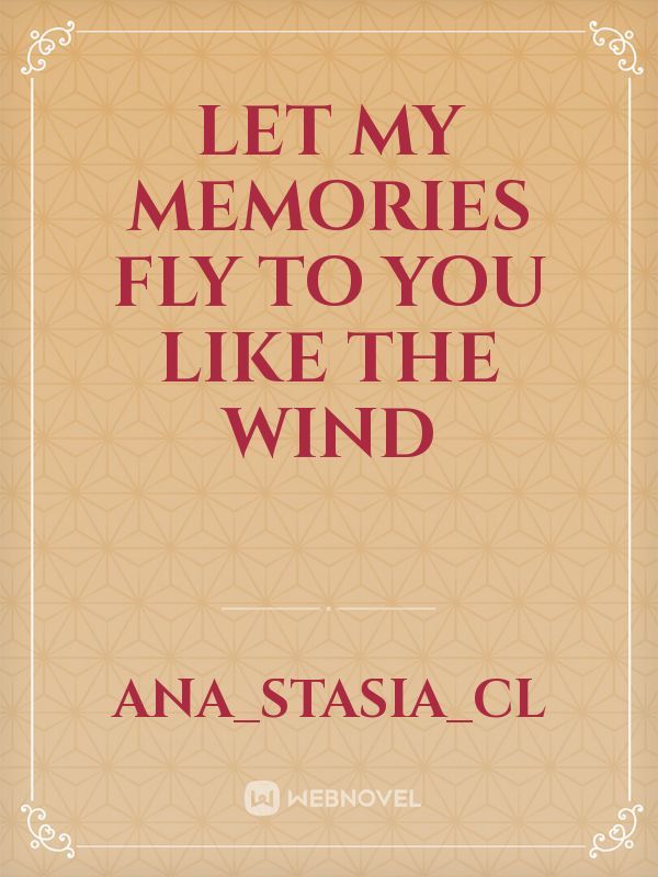Let My Memories Fly To You Like The Wind Book